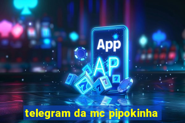 telegram da mc pipokinha